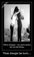 Tikras draugas tas kuris-... - 