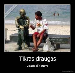 Tikras draugas - visada išklausys