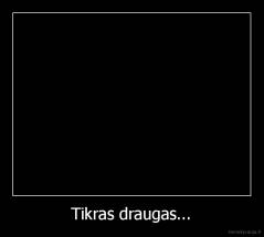 Tikras draugas... - 