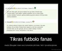 Tikras futbolo fanas - visada džiaugiasi visais savo komandos pirkiniais. Net ir įsivaizduojamais.