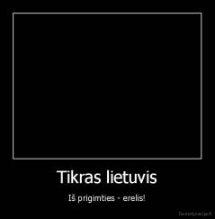 Tikras lietuvis - Iš prigimties - erelis!