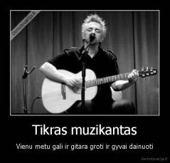Tikras muzikantas - Vienu metu gali ir gitara groti ir gyvai dainuoti