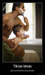 Tikras tėvas - tas, kuris išmoko sūnų skustis