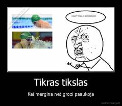 Tikras tikslas - Kai mergina net grozi paaukoja