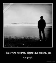 Tikras vyra neturėtų slėpti savo jausmų tai, - kurią myli.