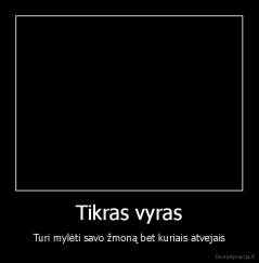 Tikras vyras - Turi mylėti savo žmoną bet kuriais atvejais