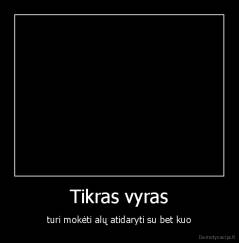 Tikras vyras - turi mokėti alų atidaryti su bet kuo