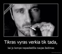 Tikras vyras verkia tik tada, - kai jo kompe nepasileidžia naujas žaidimas