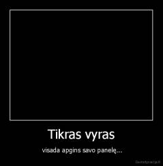 Tikras vyras -  visada apgins savo panelę...