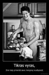 Tikras vyras, - žino kaip priversti savo merginą nusišypsoti