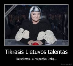 Tikrasis Lietuvos talentas - Tai stilistas, kuris puošia Dalią...