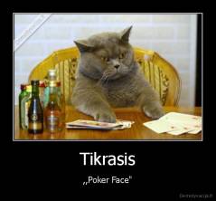 Tikrasis - ,,Poker Face"