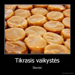 Tikrasis vaikystės - Skonis!