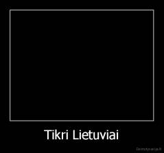 Tikri Lietuviai - 