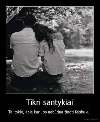 Tikri santykiai - Tai tokie, apie kuriuos nebūtina žinoti feisbukui