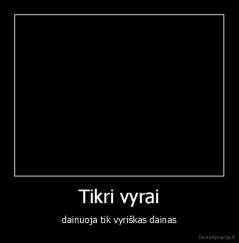 Tikri vyrai - dainuoja tik vyriškas dainas