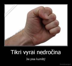 Tikri vyrai nedročina - Jie pisa kumštį!