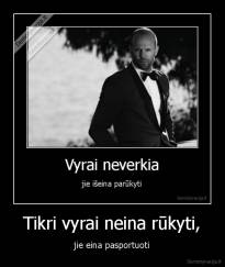 Tikri vyrai neina rūkyti, - jie eina pasportuoti