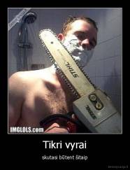 Tikri vyrai - skutasi būtent šitaip