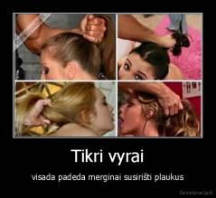 Tikri vyrai - visada padeda merginai susirišti plaukus