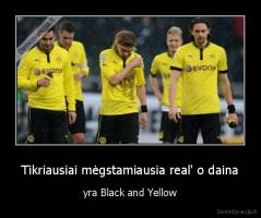 Tikriausiai mėgstamiausia real' o daina - yra Black and Yellow