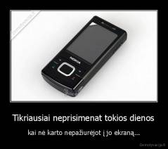 Tikriausiai neprisimenat tokios dienos - kai nė karto nepažiurėjot į jo ekraną...