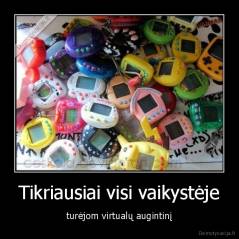 Tikriausiai visi vaikystėje - turėjom virtualų augintinį