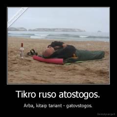 Tikro ruso atostogos. - Arba, kitaip tariant - gatovstogos.