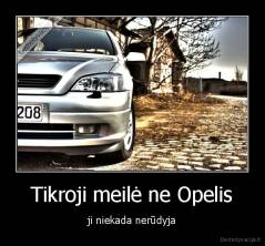 Tikroji meilė ne Opelis - ji niekada nerūdyja