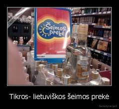 Tikros- lietuviškos šeimos prekė - 