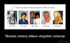 Tikrosios moterų stiliaus vingrybės Lietuvoje - 