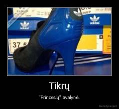 Tikrų - "Princesių" avalynė.