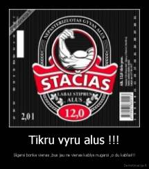 Tikru vyru alus !!! -  Išgersi bonke vienas ,bus jau ne vienas kablys nugaroi ,o du kabliai!!!