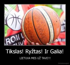 Tikslas! Ryžtas! Ir Galia! -  LIETUVA MES UŽ TAVE!!!