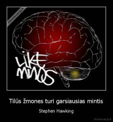 Tilūs žmones turi garsiausias mintis - Stephen Hawking