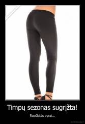 Timpų sezonas sugrįžta! - Ruoškitės vyrai...