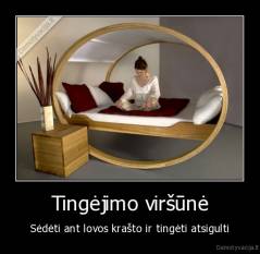 Tingėjimo viršūnė - Sėdėti ant lovos krašto ir tingėti atsigulti