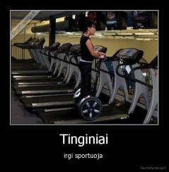 Tinginiai - irgi sportuoja 