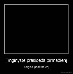 Tinginystė prasideda pirmadienį - Baigiasi penktadienį