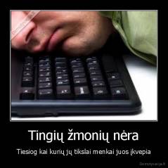 Tingių žmonių nėra - Tiesiog kai kurių jų tikslai menkai juos įkvepia