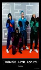 Tinkisvinkis , Dipsis , Lele, Pou - Teletabiai