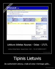 Tipinis Lietuvis - Jūs susitvarkykit Lietuvoj, o tada aš sotus ir laimingas grįšiu...