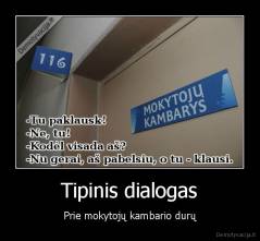 Tipinis dialogas - Prie mokytojų kambario durų