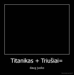 Titanikas + Triušiai= - daug juoko