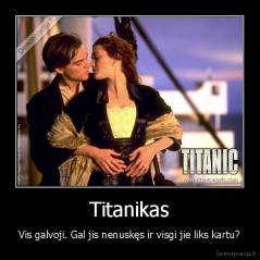 Titanikas - Vis galvoji. Gal jis nenuskęs ir visgi jie liks kartu?