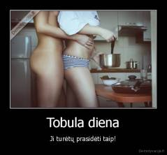 Tobula diena - Ji turėtų prasidėti taip!