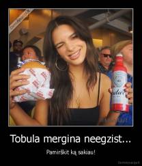 Tobula mergina neegzist... - Pamirškit ką sakiau!