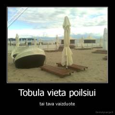 Tobula vieta poilsiui - tai tava vaizduote