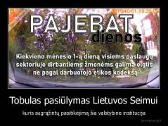 Tobulas pasiūlymas Lietuvos Seimui - kuris sugrąžintų pasitikėjimą šia valstybine institucija