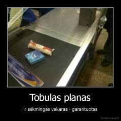Tobulas planas - ir sėkmingas vakaras - garantuotas